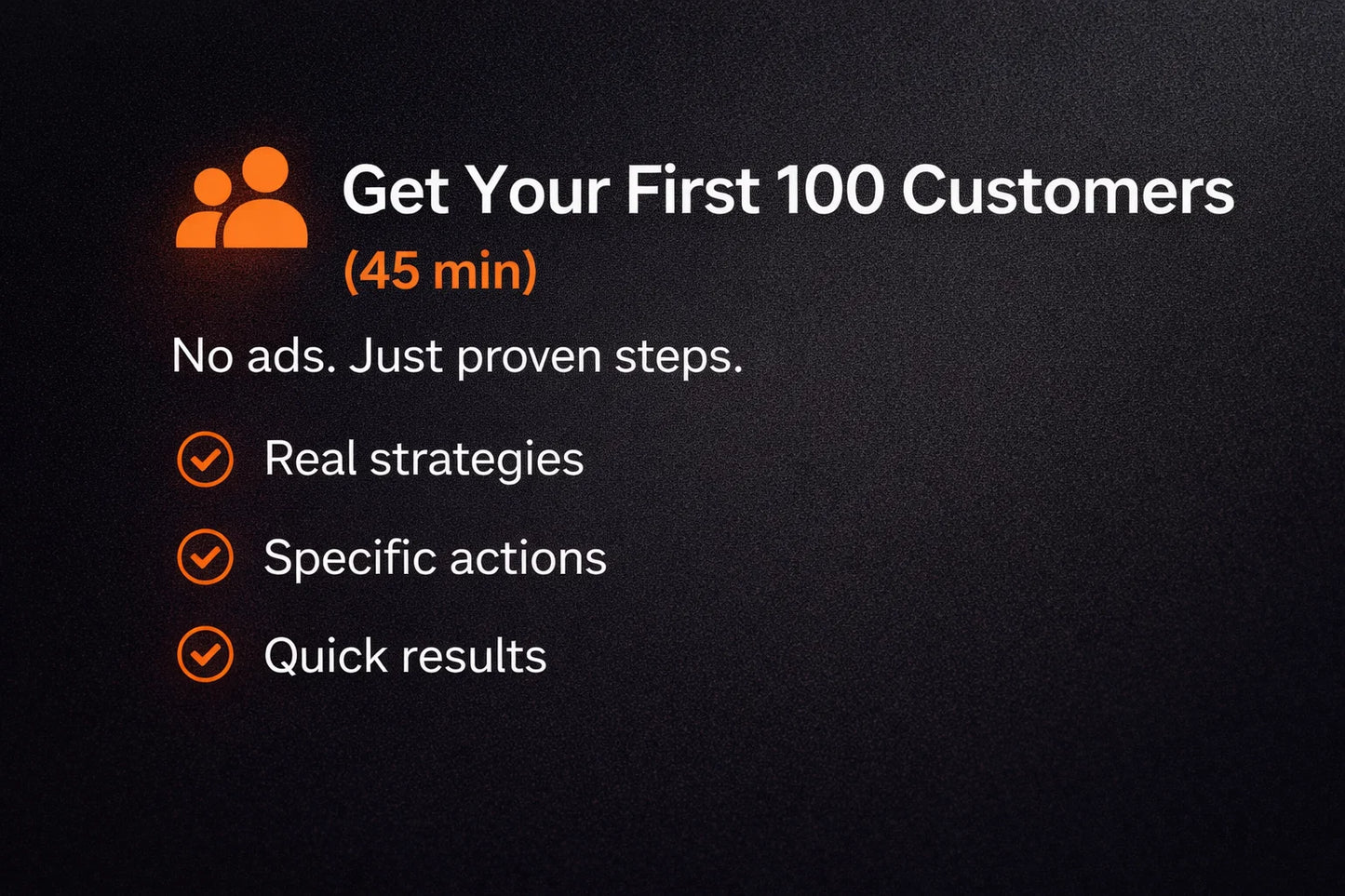 Live Call: Get Your First 100 Customers (45min)
